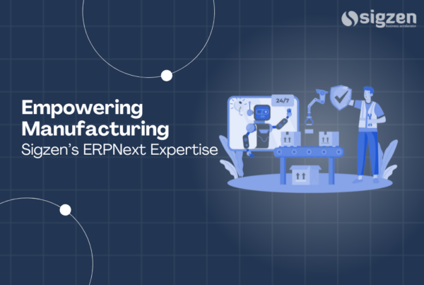 Empowering Manufacturing with Sigzen’s ERPNext Expertise