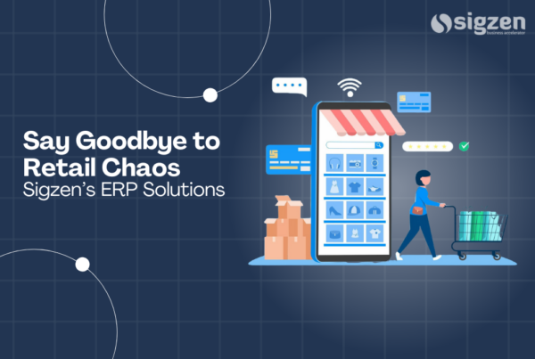 Say Goodbye to Retail Chaos with Sigzen’s ERP Solutions