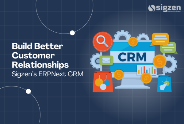 Build Better Customer Relationships with Sigzen’s ERPNext CRM