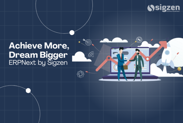 Achieve More, Dream Bigger with ERPNext by Sigzen.