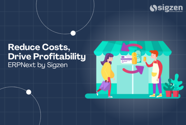 Reduce Costs, Drive Profitability with ERPNext by Sigzen