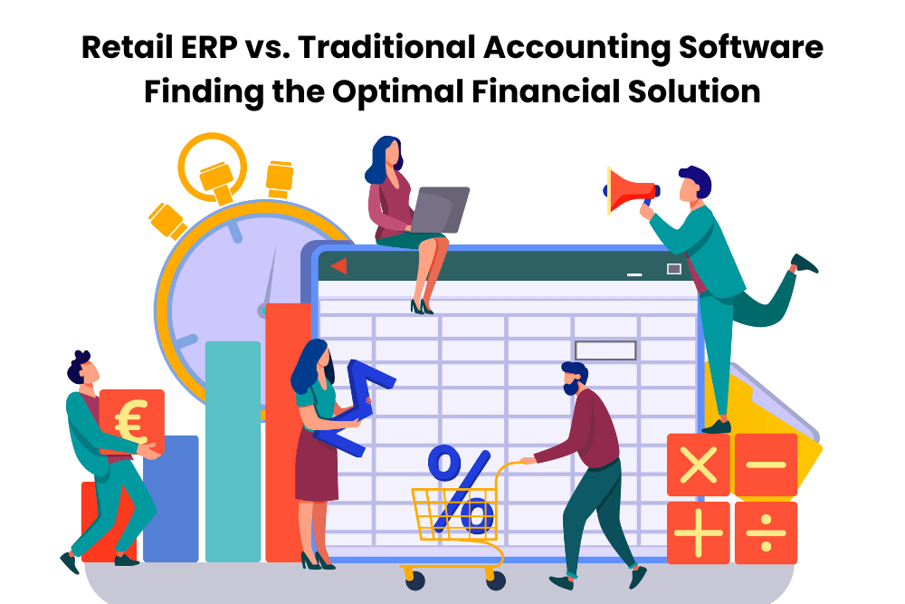 Retail ERP vs. Traditional Accounting Software: Best Choice for Financial Management